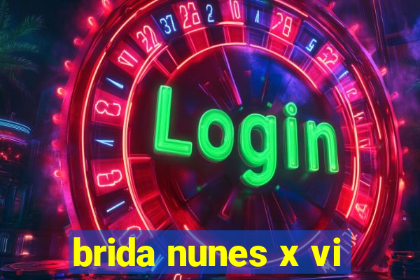 brida nunes x vi